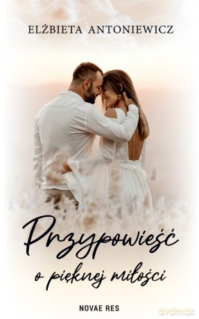 Przypowieść o pięknej miłości - Elżbieta Antoniewicz [KSIĄŻKA]