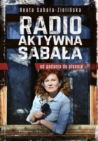 Radio-aktywna Sabała. Od gadania do pisania - Beata Sabała-Zielińska [KSIĄŻKA]
