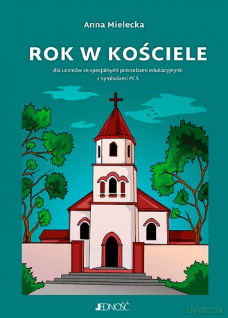 Rok w kościele. Dla uczniów ze specjalnymi potrzebami edukacyjnymi z symbolami PCS - Anna Mielecka [KSIĄŻKA]