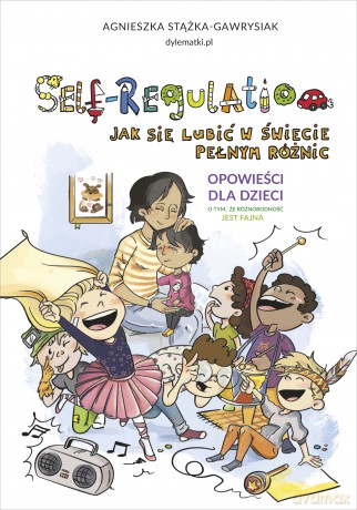 Self-Regulation. Jak się lubić w świecie pełnym różnic - Agnieszka Stążka-Gawrysiak [KSIĄŻKA]