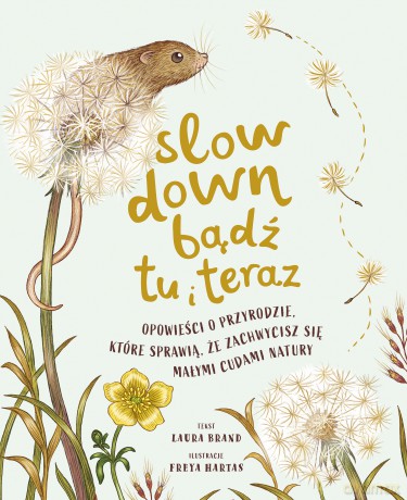 Slow Down. Bądź tu i teraz. Opowieści o przyrodzie, które sprawią, że zachwycisz się małymi cudami natury - Laura Brand [KSIĄŻKA]