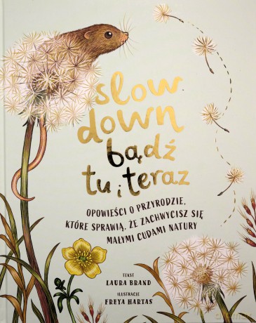 Slow Down. Bądź tu i teraz. Opowieści o przyrodzie, które sprawią, że zachwycisz się małymi cudami natury - Laura Brand [KSIĄŻKA]