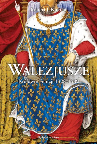 Walezjusze. Królowie Francji 1328-1589 - Robert Jean Knecht [KSIĄŻKA]