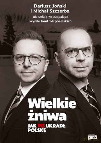 Wielkie żniwa. Jak PiS ukradł Polskę - Michał Szczerba, Dariusz Joński [KSIĄŻKA]