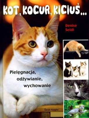 Kot Kocur Kiciuś Pielęgnacja Odżywianie Wychowanie (tw) - Denise Seidl [KSIĄŻKA]