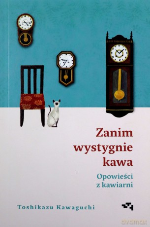 Zanim wystygnie kawa. Opowieści z kawiarni - Toshikazu Kawaguchi [KSIĄŻKA]