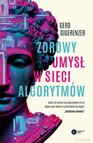 Zdrowy umysł w sieci algorytmów - Gerd Gigerenzer [KSIĄŻKA]