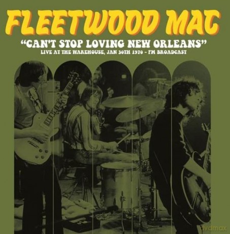 Fleetwood Mac: Cant Stop Loving New Orleans: Live At The Warehouse. 1970 - FM Broadcast [Winyl]