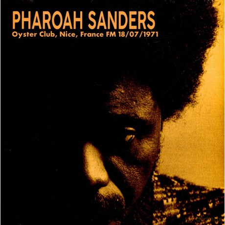 Pharoah Sanders: Pharoah Sanders 1971-07-18 Oyster Club. Nice. France Fm [Winyl]