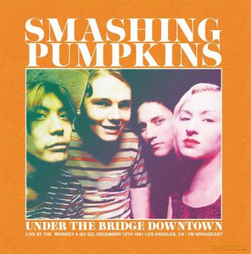 Smashing Pumpkins: Under The Bridge Downtown - Live At The Whiskey A Go Go. December 12Th 1991 Los Angeles. Ca - Fm Broadcast [Winyl]