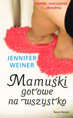 Mamuśki Gotowe Na Wszystko - Jennifer Weiner [KSIĄŻKA]