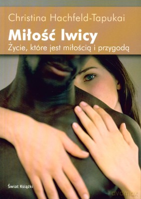 Miłość Lwicy Życie Które Jest Miłością I Przygodą - Christina Hachfeld-Tapukai [KSIĄŻKA]