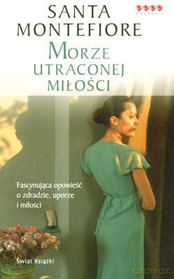 Morze Utraconej Miłości - Santa Montefiore [KSIĄŻKA]