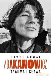 Abakanowicz. Trauma i sława - Paweł Kowal [KSIĄŻKA]