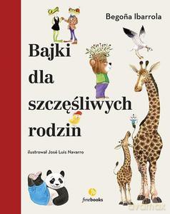 Bajki dla szczęśliwych rodzin - Begona Ibarrola [KSIĄŻKA]