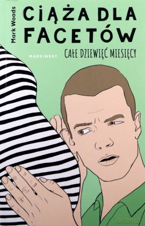 Ciąża dla facetów. Całe dziewięć miesięcy - Mark Woods [KSIĄŻKA]