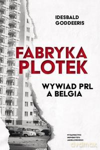 Fabryka Plotek. Wywiad PRL a Belgia - Idesbald Goddeeris [KSIĄŻKA]