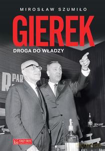 Gierek. Droga do władzy - Mirosław Szumiło [KSIĄŻKA]