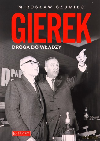 Gierek. Droga do władzy - Mirosław Szumiło [KSIĄŻKA]