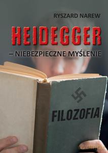 Heidegger - niebezpieczne myślenie - Ryszard Narew [KSIĄŻKA]