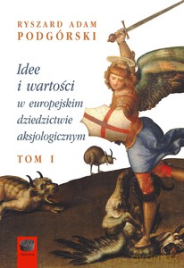Idee I Wartości W Europejskim Dziedzictwie... (Tom 1) - Ryszard Adam Podgórski [KSIĄŻKA]