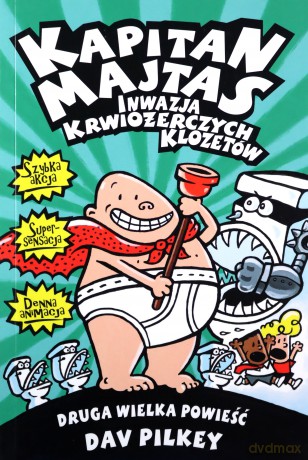 Kapitan Majtas. Inwazja krwiożerczych klozetów - Pilkey Dav [KSIĄŻKA]