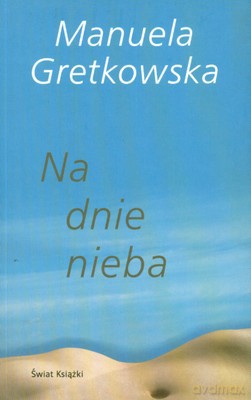 Na Dnie Nieba - Manuela Gretkowska [KSIĄŻKA]