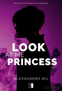 Look (Tom 1) Look at Me Princess - Aleksandra Nil [KSIĄŻKA]