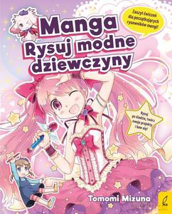 Manga. Rysuj modne dziewczyny - Tomomi Mizuna [KSIĄŻKA]