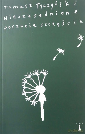 Nieuzasadnione poczucie szczęścia - Tomasz Tyczyński [KSIĄŻKA]