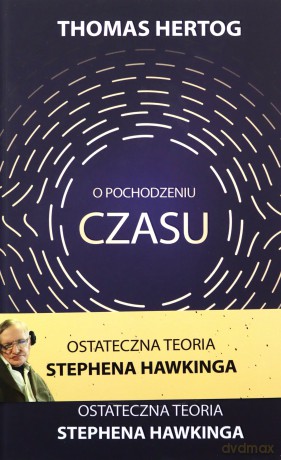 O pochodzeniu czasu. Ostateczna teoria Stephena Hawkinga - Thomas Hertog [KSIĄŻKA]