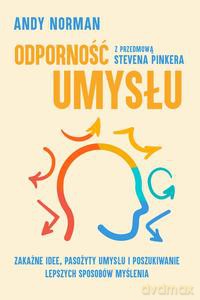 Odporność umysłu. Zakaźne idee, pasożyty umysłu i poszukiwanie lepszych sposobów myślenia - Andy Norman [KSIĄŻKA]