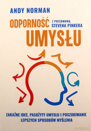 Odporność umysłu. Zakaźne idee, pasożyty umysłu i poszukiwanie lepszych sposobów myślenia - Andy Norman [KSIĄŻKA]