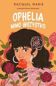 Ophelia mimo wszystko - Racquel Marie [KSIĄŻKA]