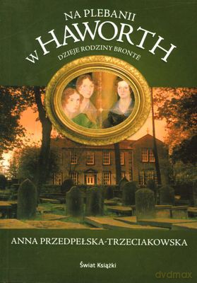 Na Plebanii W Haworth - Anna Przedpełska-Trzeciakowska [KSIĄŻKA]