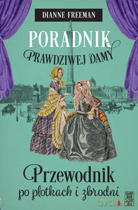 Poradni prawdziwej damy. Przewodnik po plotkach i zbrodni - Dianne Freeman [KSIĄŻKA]