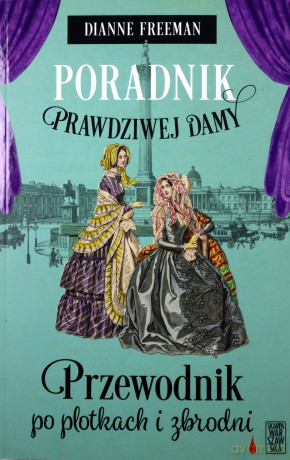 Poradni prawdziwej damy. Przewodnik po plotkach i zbrodni - Dianne Freeman [KSIĄŻKA]