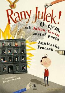RANY JULEK! O tym, jak Julian Tuwim został poetą - Agnieszka Frączek [KSIĄŻKA]