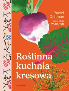 Roślinna kuchnia kresowa - Paweł Ochman [KSIĄŻKA]