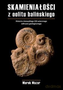 Skamieniałości z oolitu balińskiego. Historia niezwykłego XIX-wiecznego odkrycia geologicznego - Marek Mazur [KSIĄŻKA]