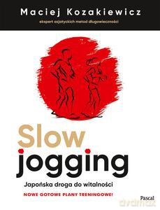 Slow jogging. Japońska droga do witalności - Maciej Kozakiewicz [KSIĄŻKA]