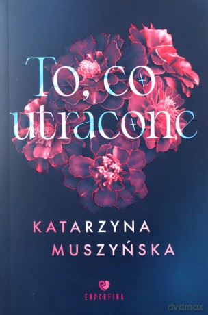 To, co utracone - Katarzyna Muszyńska [KSIĄŻKA]