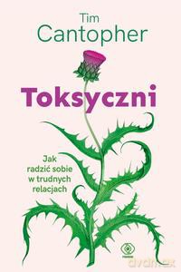 Toksyczni. Jak sobie radzić w związkach desfunkcyjnych - Tim Cantopher [KSIĄŻKA]