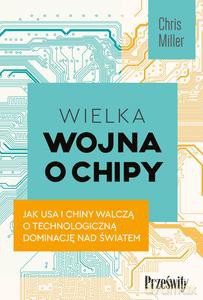 Wielka wojna o chipy - Chris Miller [KSIĄŻKA]