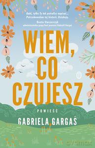 Wiem, co czujesz - Gabriela Gargaś [KSIĄŻKA]