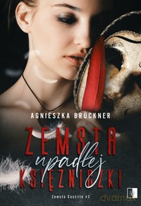 Zemsta Castillo (Tom 3) Zemsta upadłej księżniczki - Agnieszka Bruckner [KSIĄŻKA]