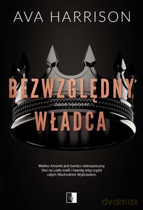 Zepsute imperium (Tom 3) Bezwzględny władca - Ava Harrison [KSIĄŻKA]