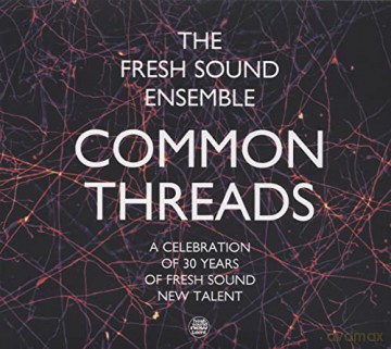 The Fresh Sound Ensemble: Common Threads (Celebration Of 30 Years Of Fsnt) [CD]