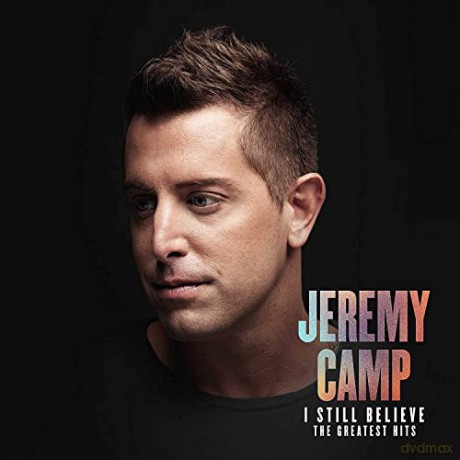 Jeremy Camp: I Still Believe: The Greatest Hits [CD]