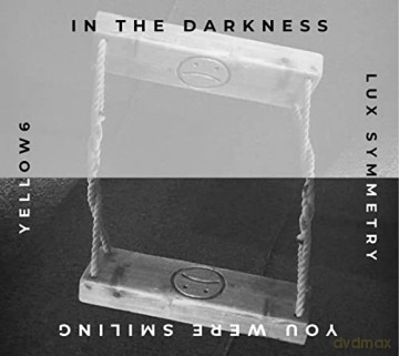 Yellow6/Lux Symmetry: In The Darkness You Were Smiling [CD]